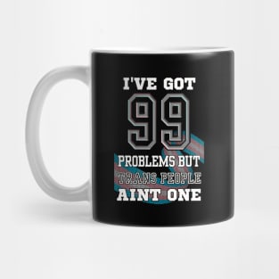 99 Problems But TRANS PEOPLE Aint One Mug